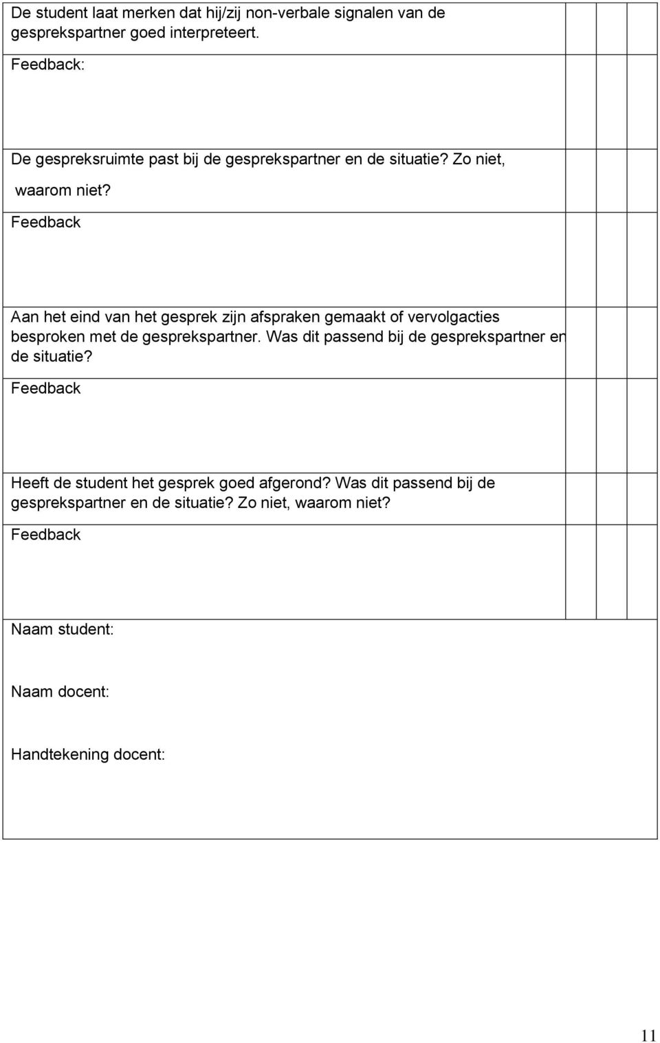 Aan het eind van het gesprek zijn afspraken gemaakt of vervolgacties besproken met de gesprekspartner.