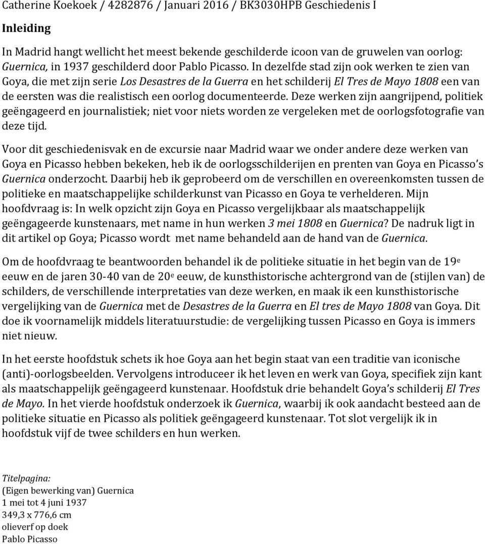 In dezelfde stad zijn ook werken te zien van Goya, die met zijn serie Los Desastres de la Guerra en het schilderij El Tres de Mayo 1808 een van de eersten was die realistisch een oorlog documenteerde.