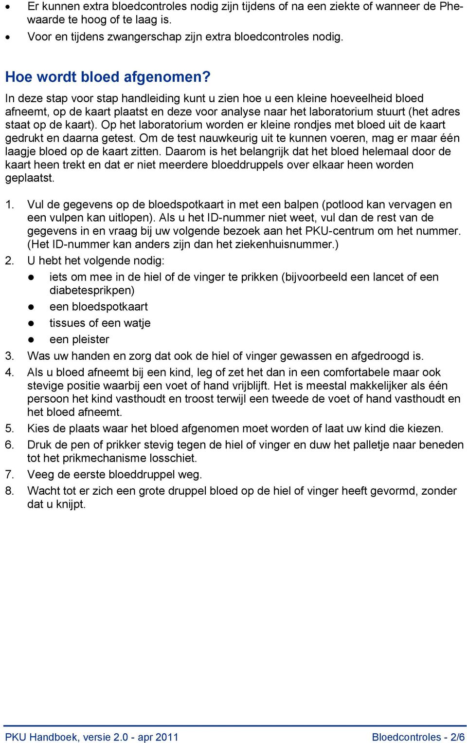 In deze stap voor stap handleiding kunt u zien hoe u een kleine hoeveelheid bloed afneemt, op de kaart plaatst en deze voor analyse naar het laboratorium stuurt (het adres staat op de kaart).