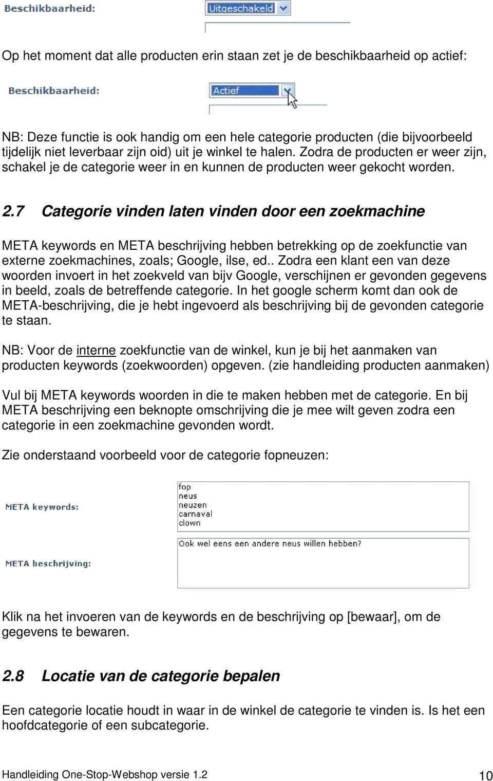 7 Categorie vinden laten vinden door een zoekmachine META keywords en META beschrijving hebben betrekking op de zoekfunctie van externe zoekmachines, zoals; Google, ilse, ed.