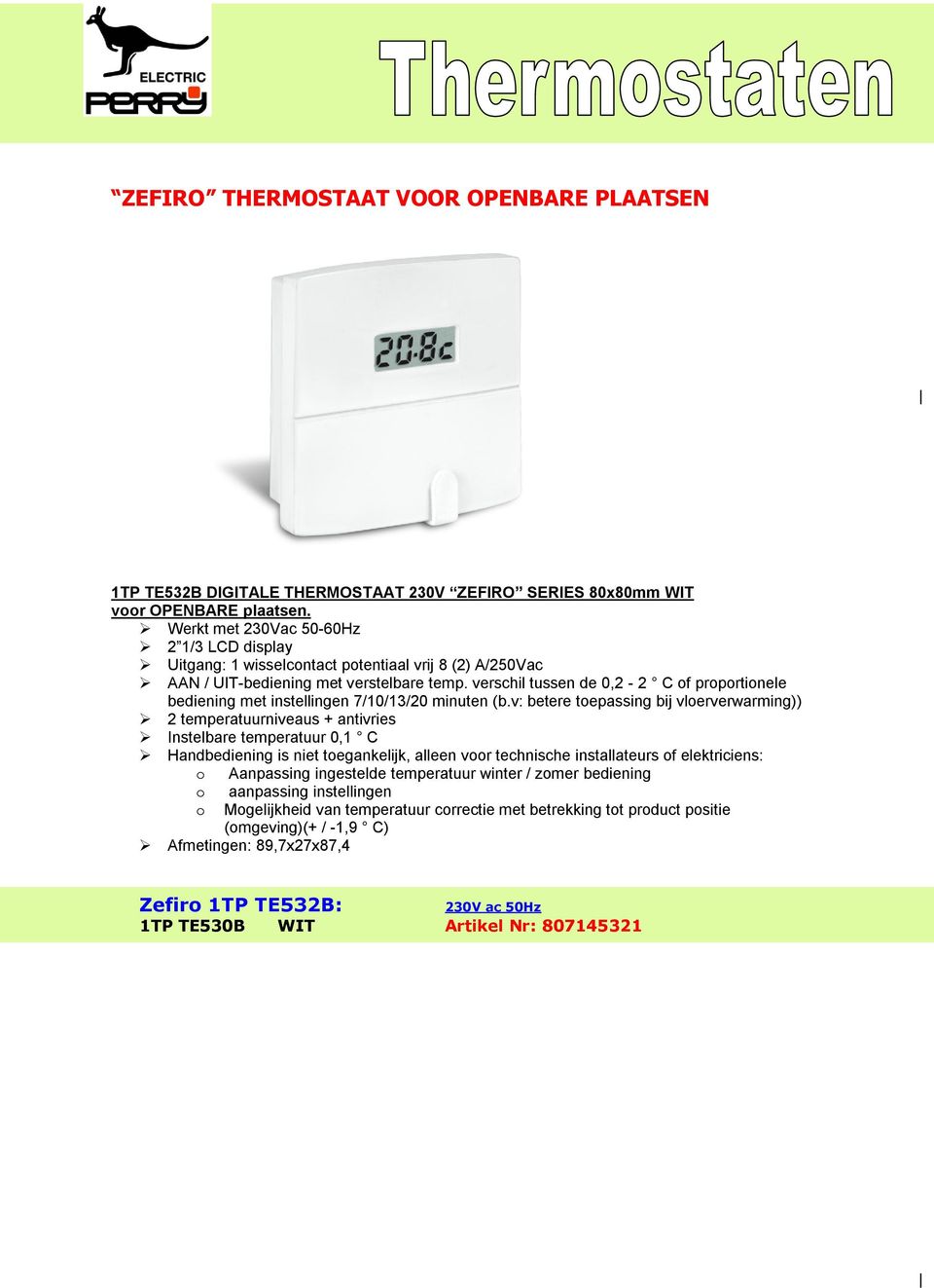 v: betere toepassing bij vloerverwarming)) 2 temperatuurniveaus + antivries Handbediening is niet toegankelijk, alleen voor technische installateurs of elektriciens: