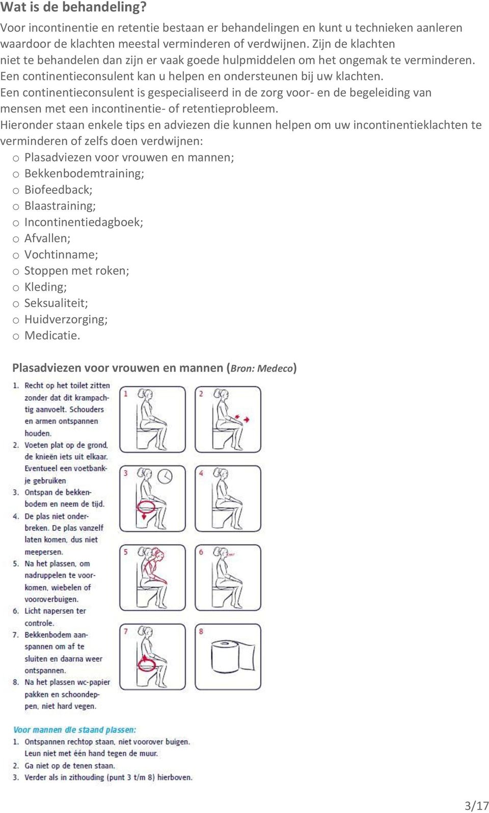 Een continentieconsulent is gespecialiseerd in de zorg voor- en de begeleiding van mensen met een incontinentie- of retentieprobleem.