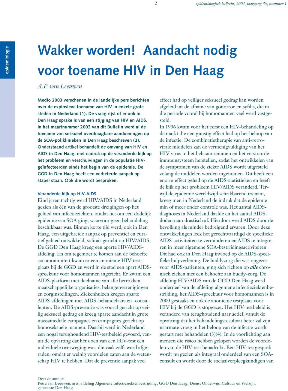De vraag rijst of er ook in Den Haag sprake is van een stijging van HIV en AIDS.