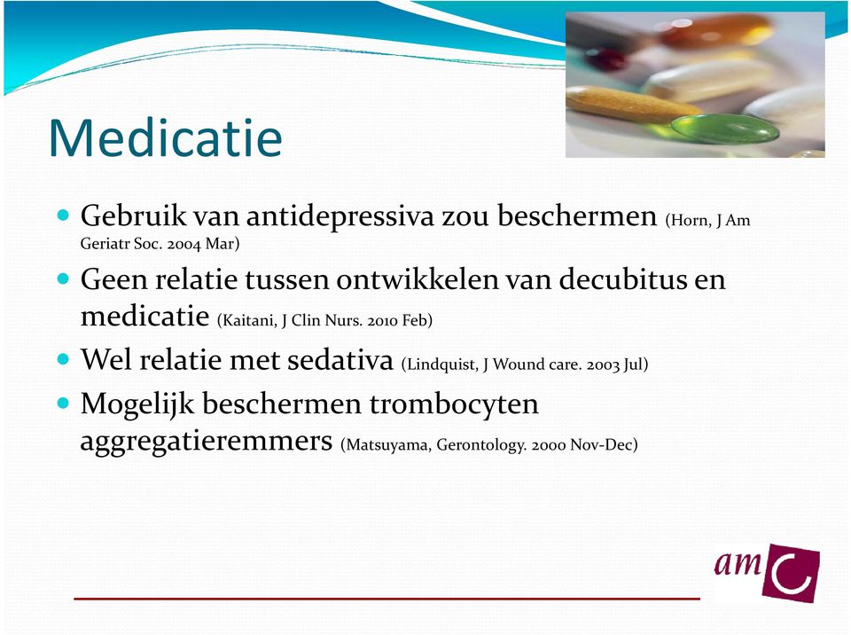 Clin Nurs. 2010 Feb) Wel relatie met sedativa (Lindquist, J Wound care.