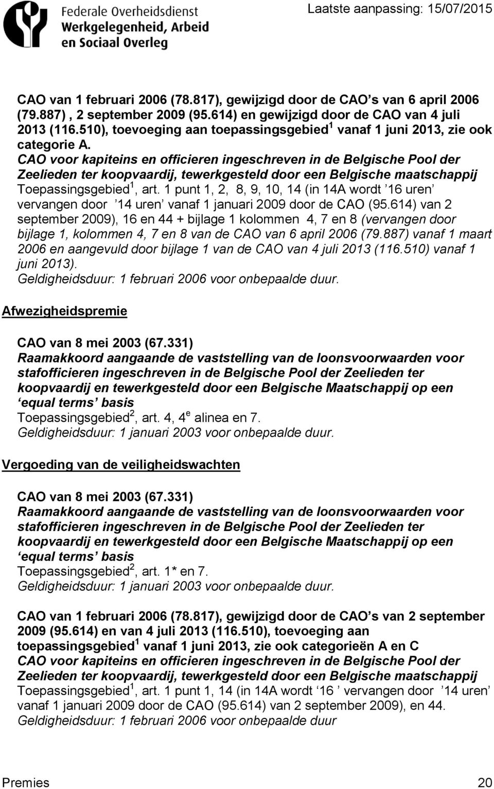CAO voor kapiteins en officieren ingeschreven in de Belgische Pool der Zeelieden ter koopvaardij, tewerkgesteld door een Belgische maatschappij Toepassingsgebied 1, art.