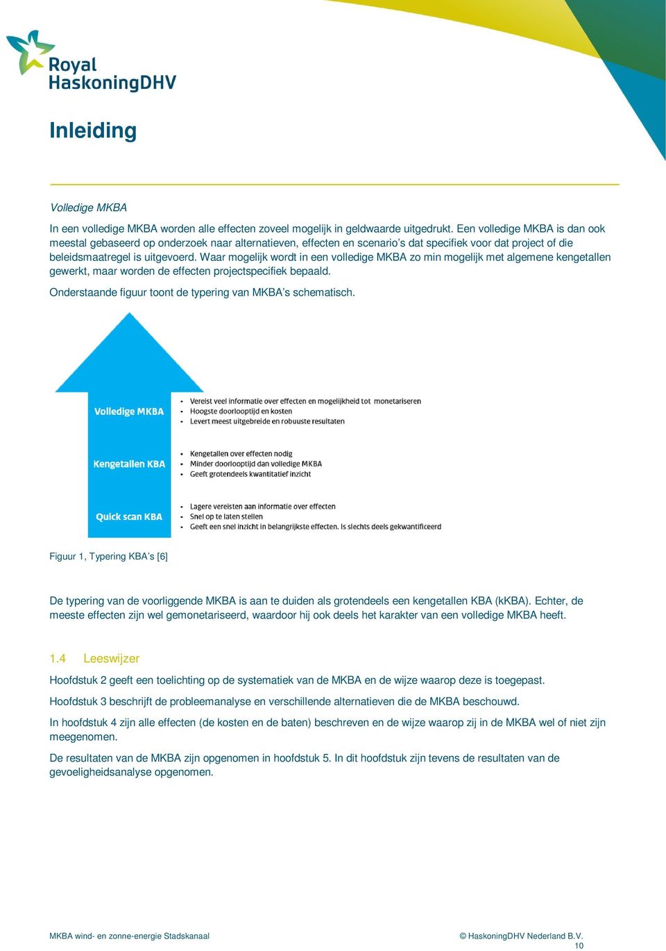 Waar mogelijk wordt in een volledige MKBA zo min mogelijk met algemene kengetallen gewerkt, maar worden de effecten projectspecifiek bepaald.