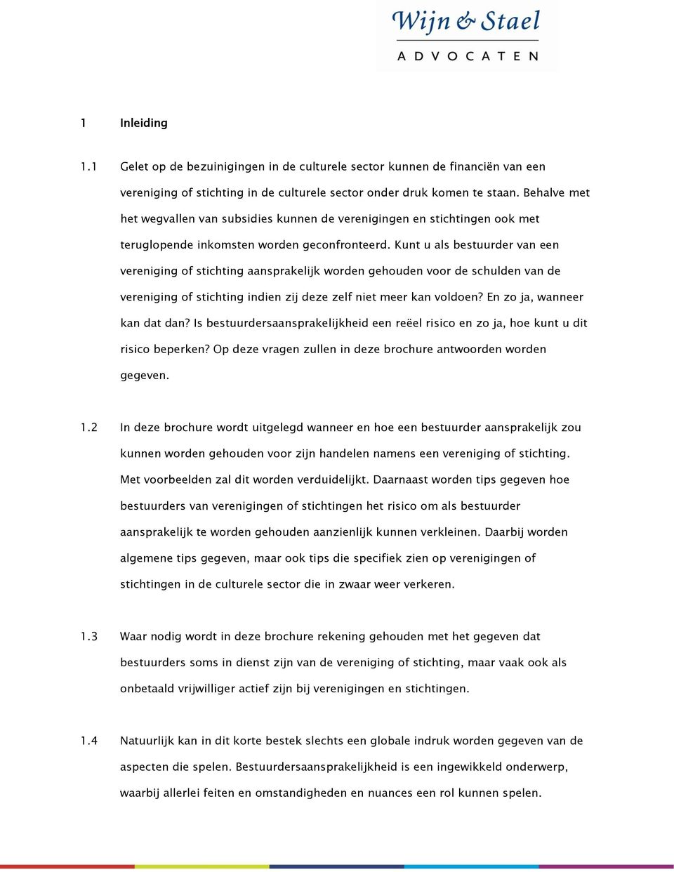 Kunt u als bestuurder van een vereniging of stichting aansprakelijk worden gehouden voor de schulden van de vereniging of stichting indien zij deze zelf niet meer kan voldoen?