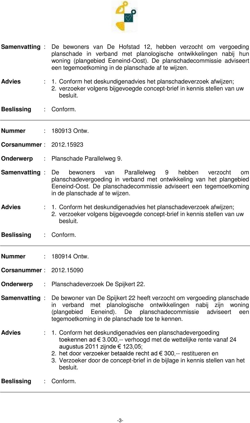 verzoeker volgens bijgevoegde concept-brief in kennis stellen van uw : 180913 Ontw. : Planschade Parallelweg 9.