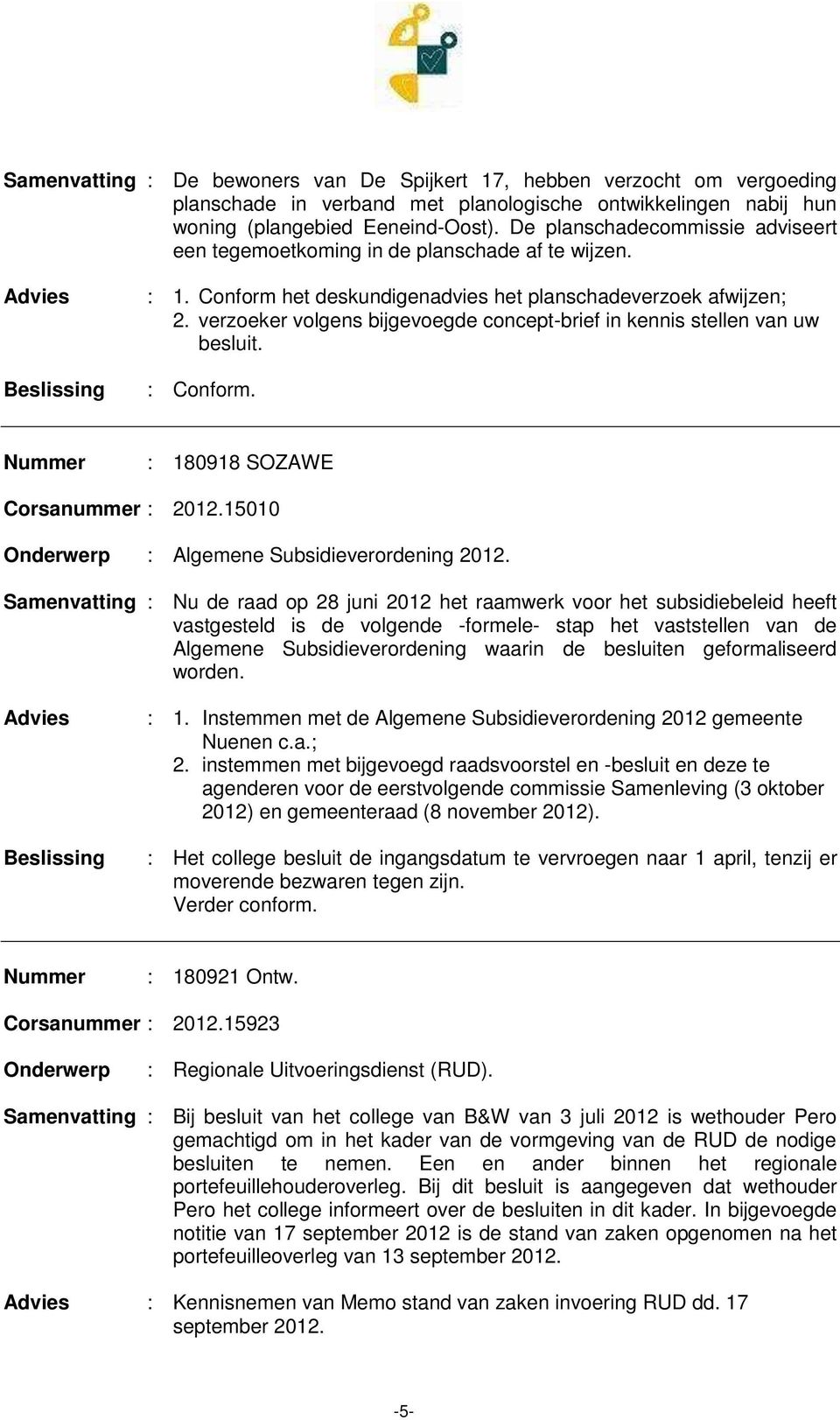 verzoeker volgens bijgevoegde concept-brief in kennis stellen van uw : 180918 SOZAWE Corsanummer : 2012.15010 : Algemene Subsidieverordening 2012.