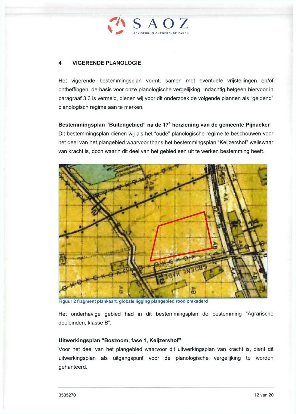Bestemmingsplan "Buitengebied" na de 17" herziening van de gemeente Pijnacker Dit bestemmingsplan dienen wij als het "oude" planologische regime te beschouwen voor het deel van het plangebied