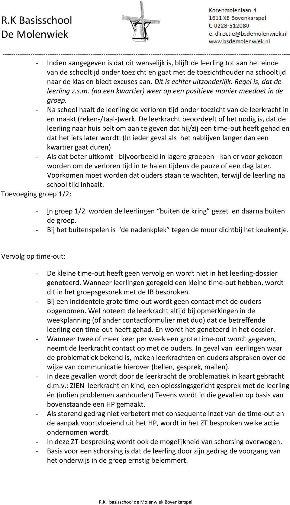 - Na school haalt de leerling de verloren tijd onder toezicht van de leerkracht in en maakt (reken-/taal-)werk.