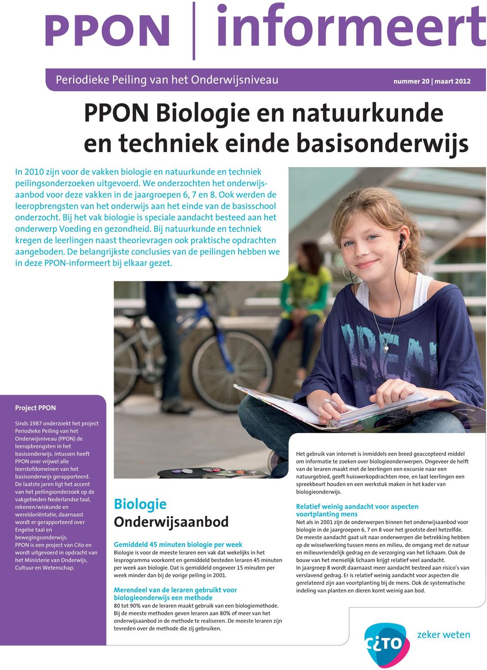 Ook werden de leeropbrengsten van het onderwijs aan het einde van de basisschool onderzocht. Bij het vak biologie is speciale aandacht besteed aan het onderwerp Voeding en gezondheid.