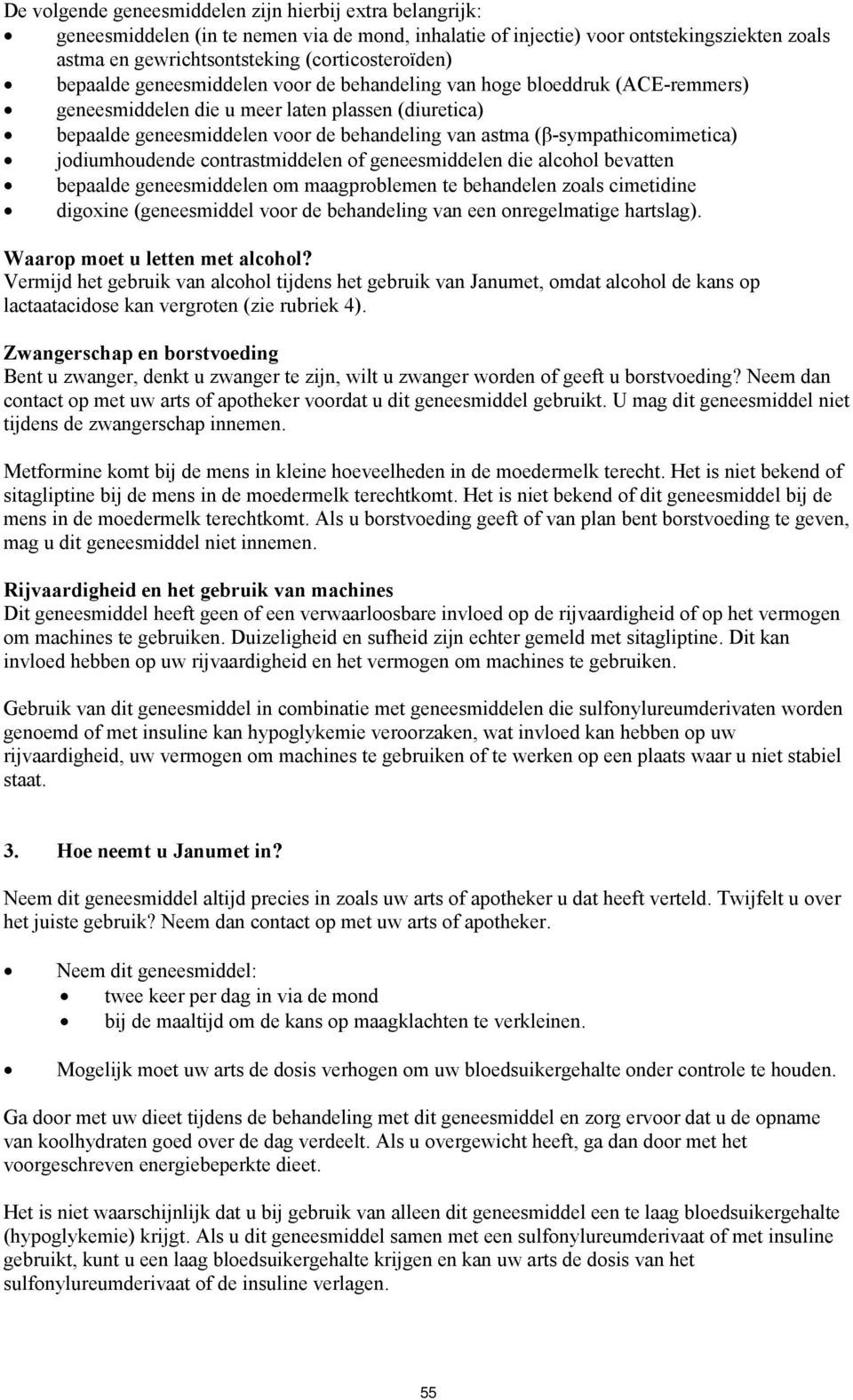 (β-sympathicomimetica) jodiumhoudende contrastmiddelen of geneesmiddelen die alcohol bevatten bepaalde geneesmiddelen om maagproblemen te behandelen zoals cimetidine digoxine (geneesmiddel voor de