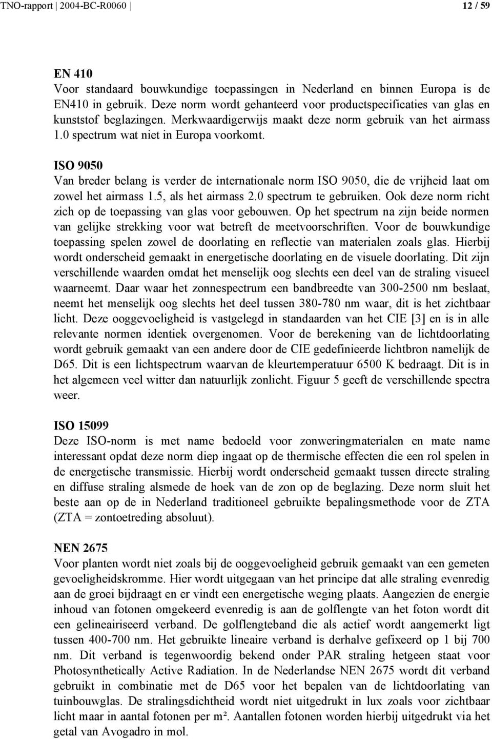 ISO 9050 Van breder belang is verder de internationale norm ISO 9050, die de vrijheid laat om zowel het airmass 1.5, als het airmass 2.0 spectrum te gebruiken.