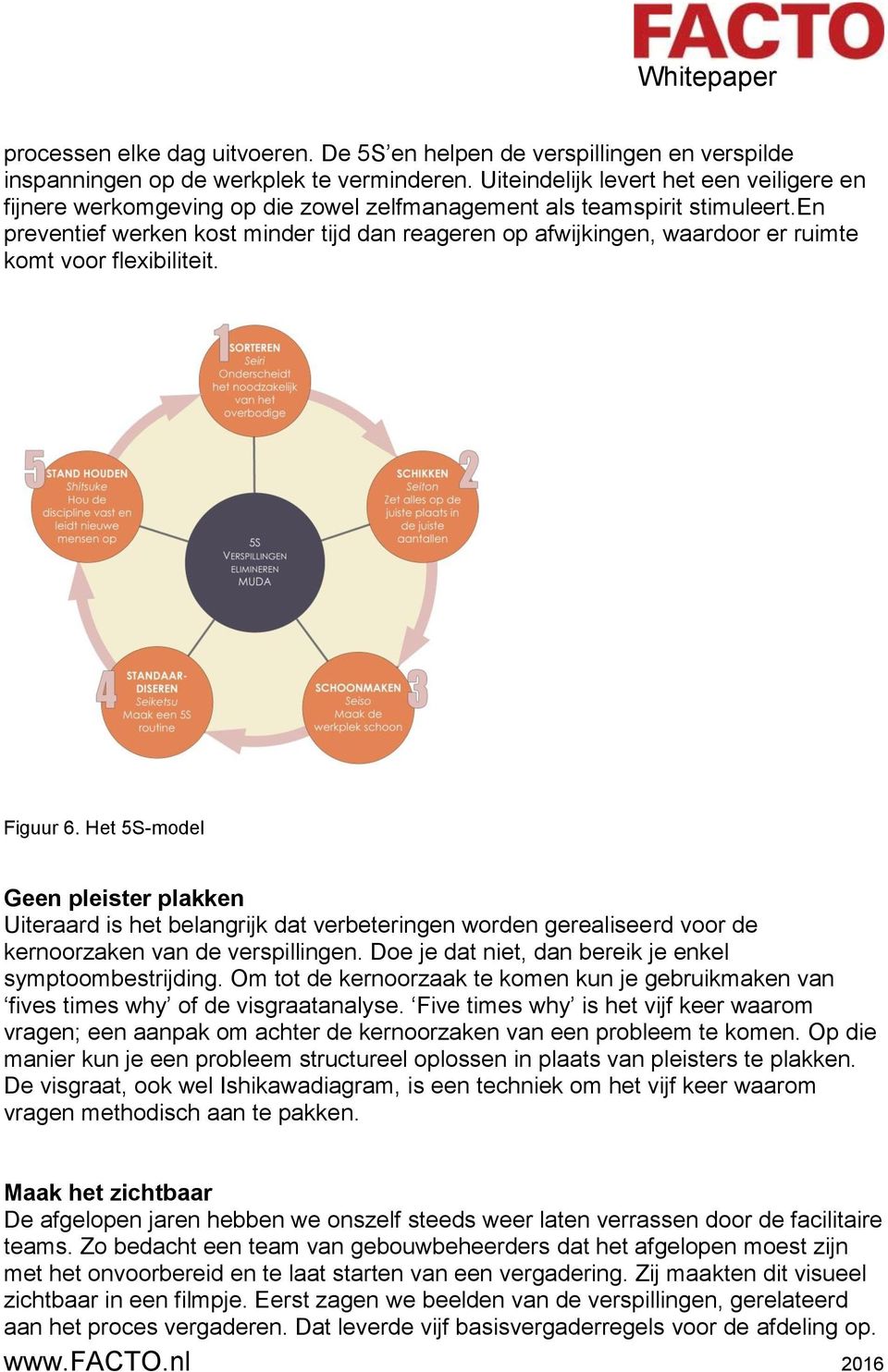 en preventief werken kost minder tijd dan reageren op afwijkingen, waardoor er ruimte komt voor flexibiliteit. Figuur 6.