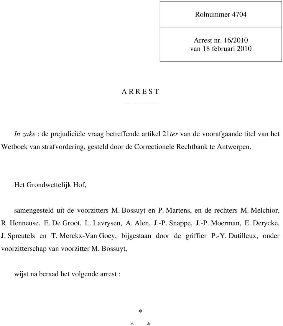 strafvordering, gesteld door de Correctionele Rechtbank te Antwerpen. Het Grondwettelijk Hof, samengesteld uit de voorzitters M. Bossuyt en P.