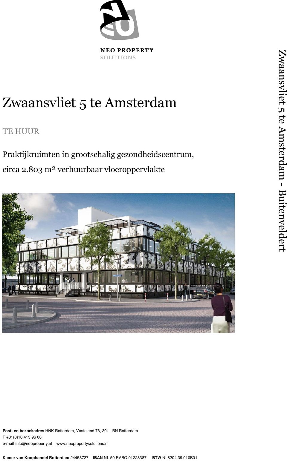 Vasteland 78, 3011 BN Rotterdam T +31(0)10 413 96 00 e-mail info@neoproperty.nl www.