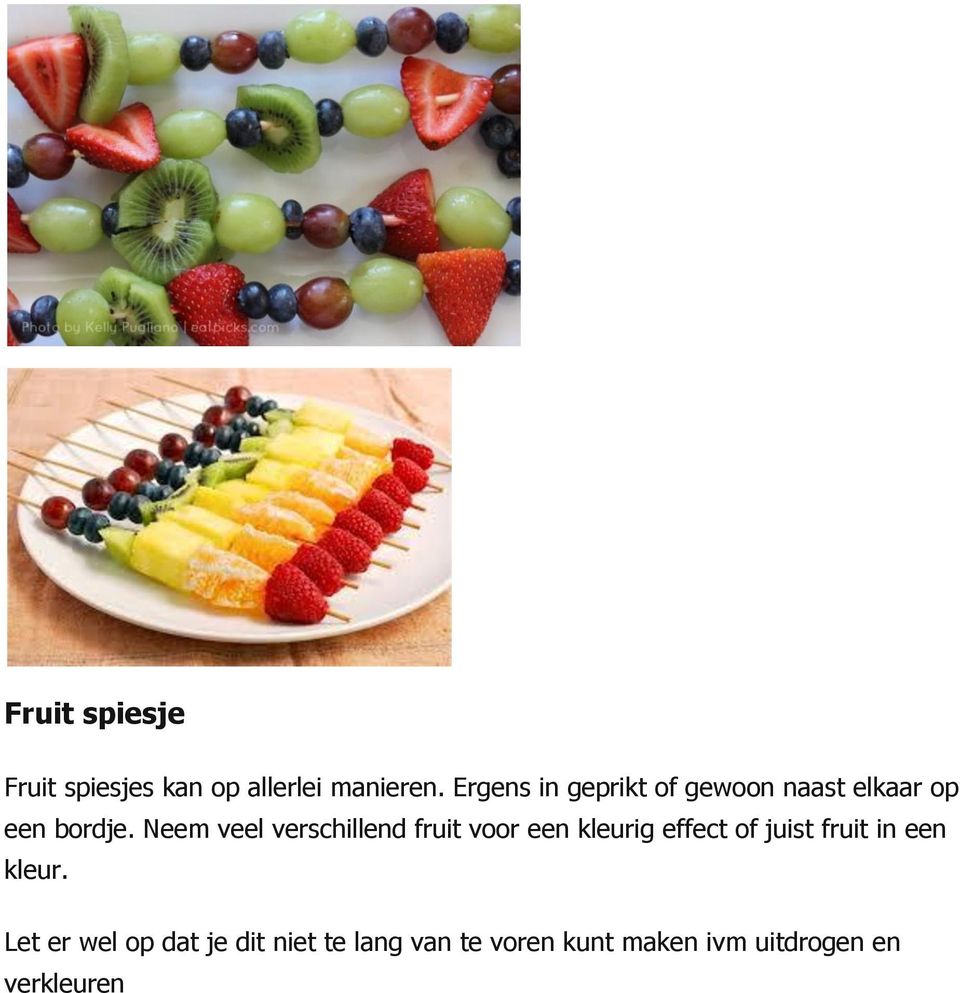 Neem veel verschillend fruit voor een kleurig effect of juist fruit in