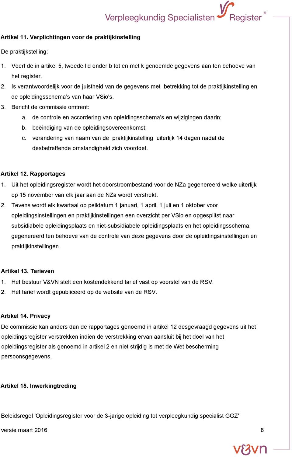 de controle en accordering van opleidingsschema s en wijzigingen daarin; b. beëindiging van de opleidingsovereenkomst; c.