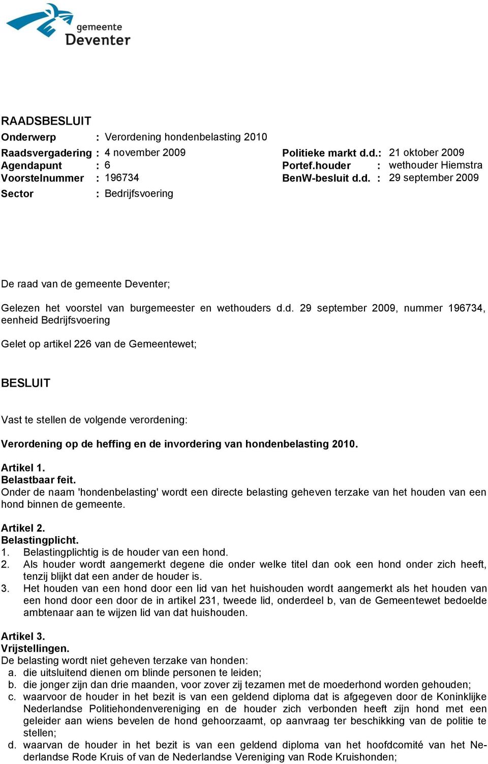 d. 29 september 2009, nummer 196734, eenheid Bedrijfsvoering Gelet op artikel 226 van de Gemeentewet; BESLUIT Vast te stellen de volgende verordening: Verordening op de heffing en de invordering van