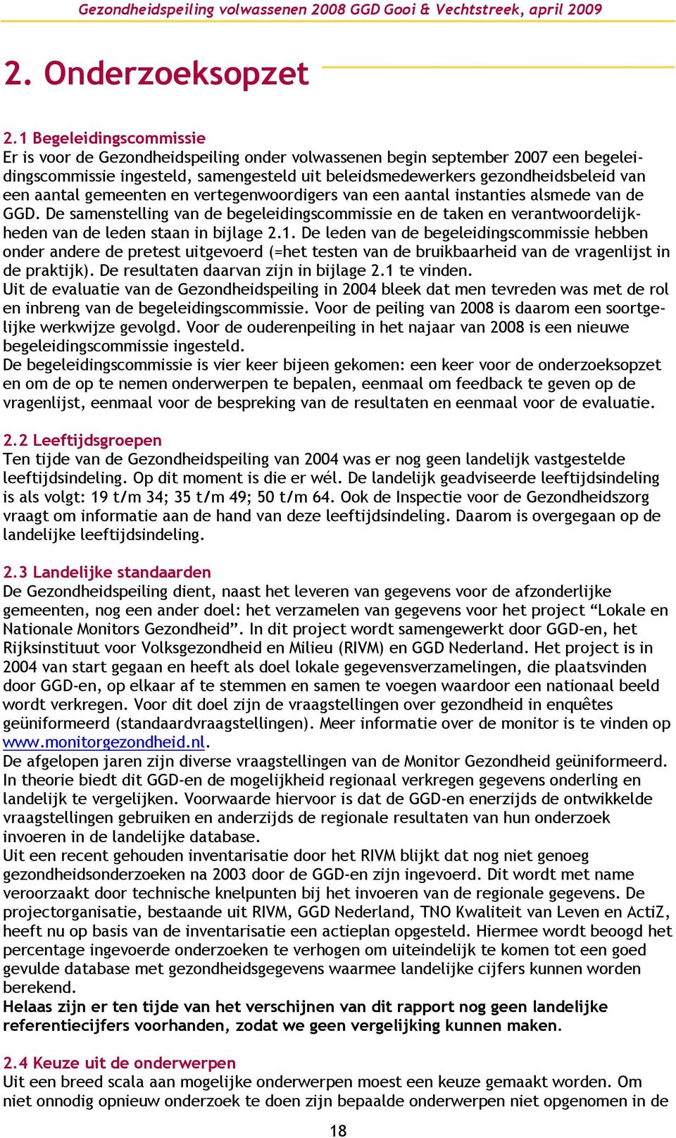 aantal gemeenten en vertegenwoordigers van een aantal instanties alsmede van de GGD. De samenstelling van de begeleidingscommissie en de taken en verantwoordelijkheden van de leden staan in bijlage 2.