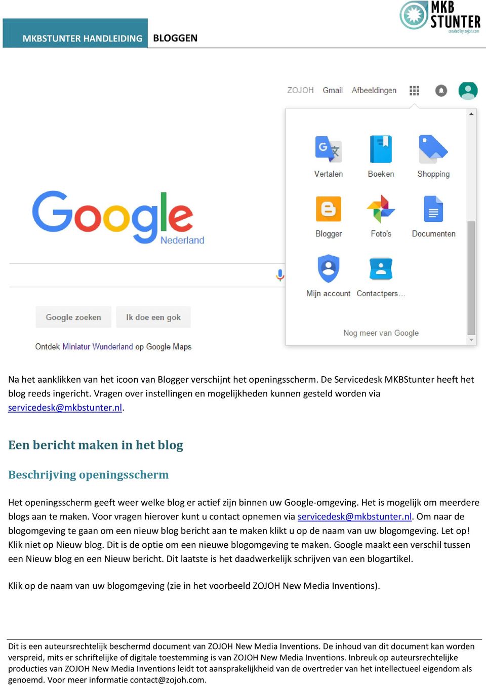 Een bericht maken in het blog Beschrijving openingsscherm Het openingsscherm geeft weer welke blog er actief zijn binnen uw Google-omgeving. Het is mogelijk om meerdere blogs aan te maken.