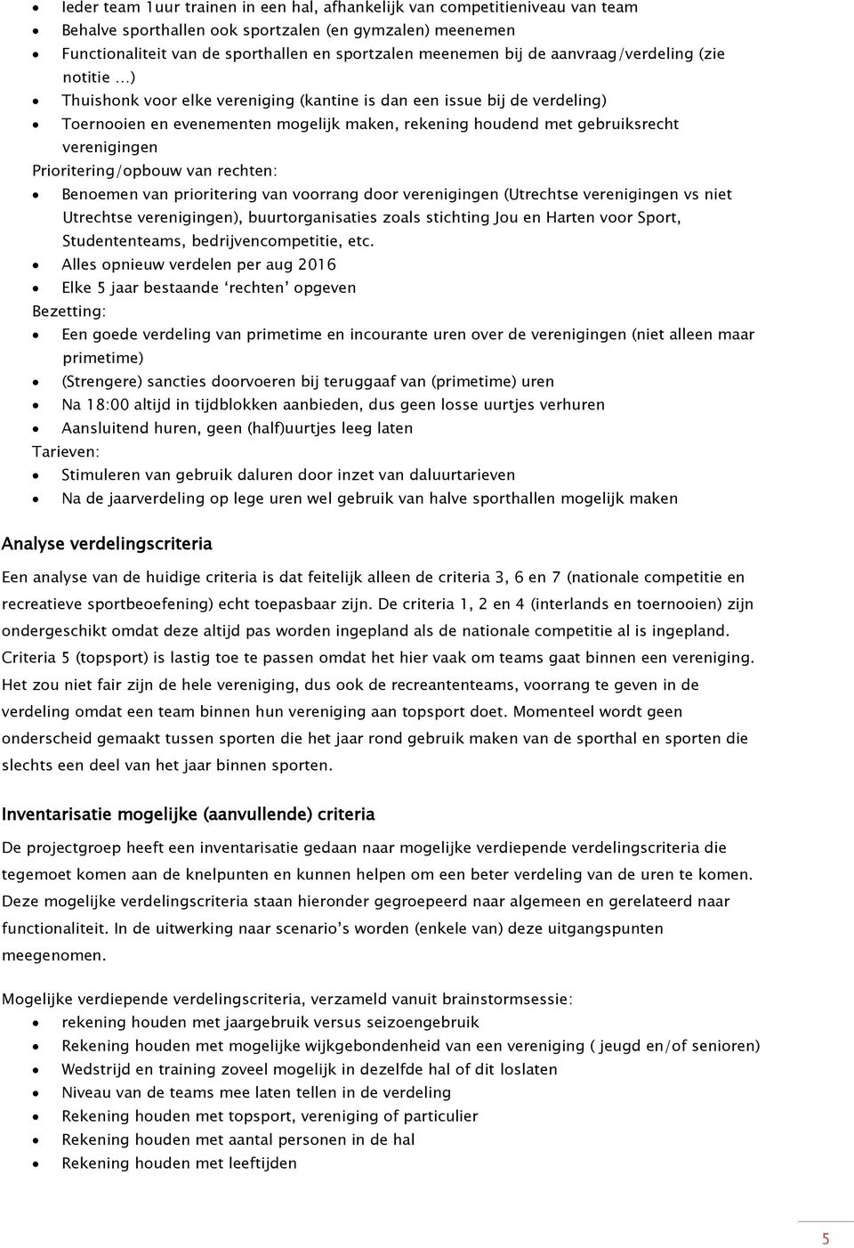 verenigingen Prioritering/opbouw van rechten: Benoemen van prioritering van voorrang door verenigingen (Utrechtse verenigingen vs niet Utrechtse verenigingen), buurtorganisaties zoals stichting Jou