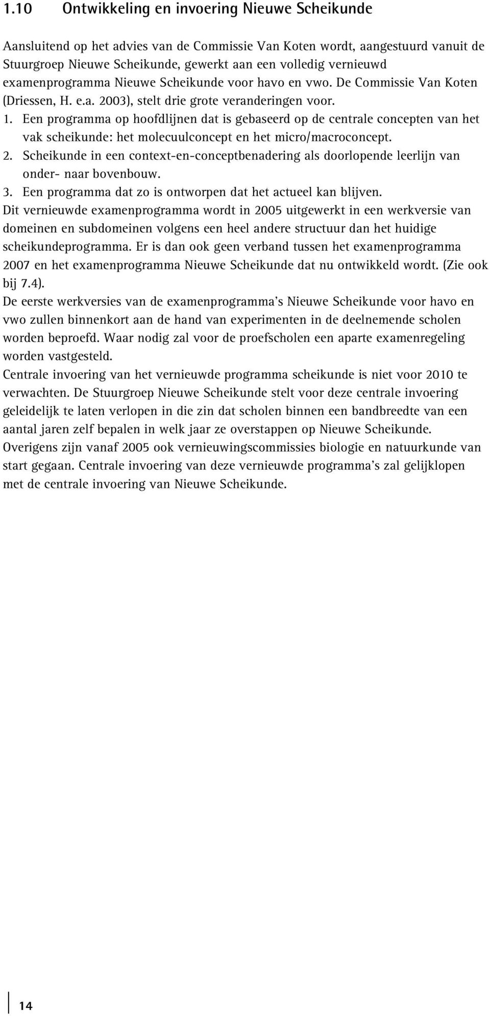 Een programma op hoofdlijnen dat is gebaseerd op de centrale concepten van het vak scheikunde: het molecuulconcept en het micro/macroconcept. 2.