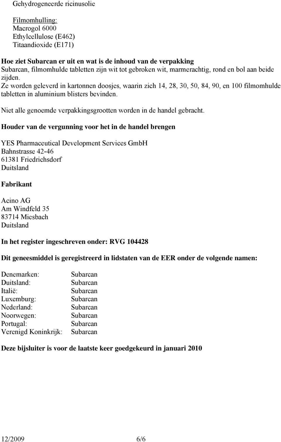 Niet alle genoemde verpakkingsgrootten worden in de handel gebracht.