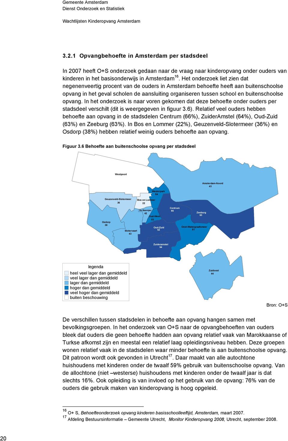 opvang. In het onderzoek is naar voren gekomen dat deze behoefte onder ouders per stadsdeel verschilt (dit is weergegeven in figuur 3.6).