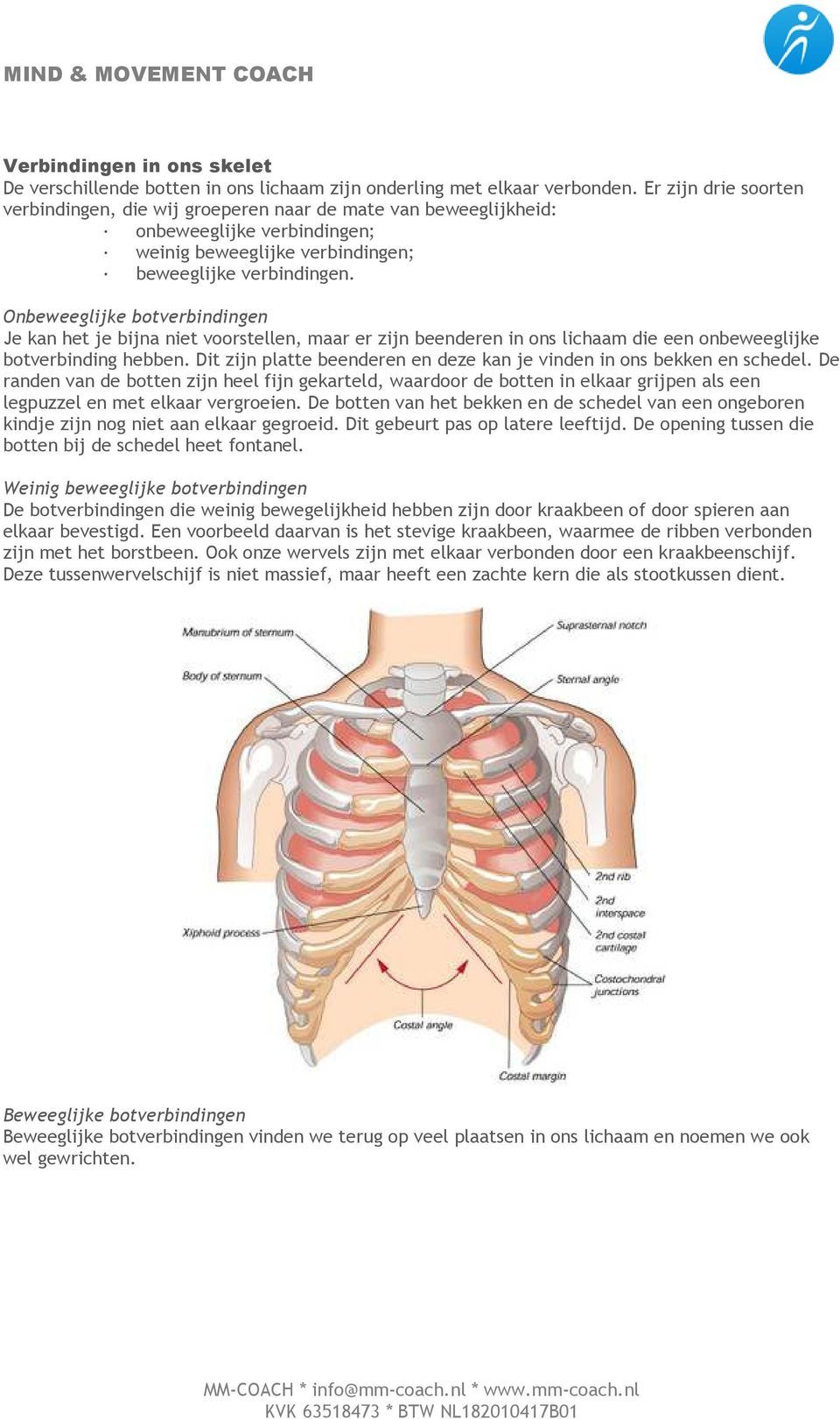 Onbeweeglijke botverbindingen Je kan het je bijna niet voorstellen, maar er zijn beenderen in ons lichaam die een onbeweeglijke botverbinding hebben.