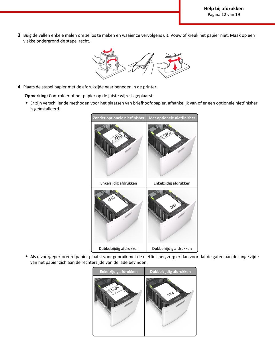 Er zijn verschillende methoden voor het plaatsen van briefhoofdpapier, afhankelijk van of er een optionele nietfinisher is geïnstalleerd.