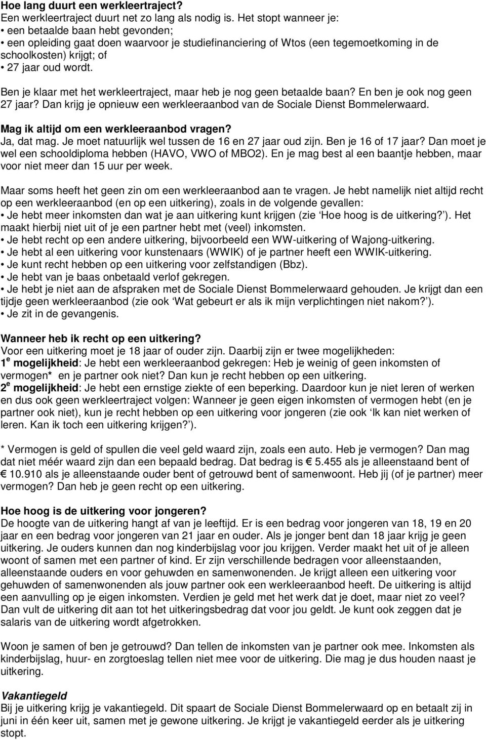 Ben je klaar met het werkleertraject, maar heb je nog geen betaalde baan? En ben je ook nog geen 27 jaar? Dan krijg je opnieuw een werkleeraanbod van de Sociale Dienst Bommelerwaard.