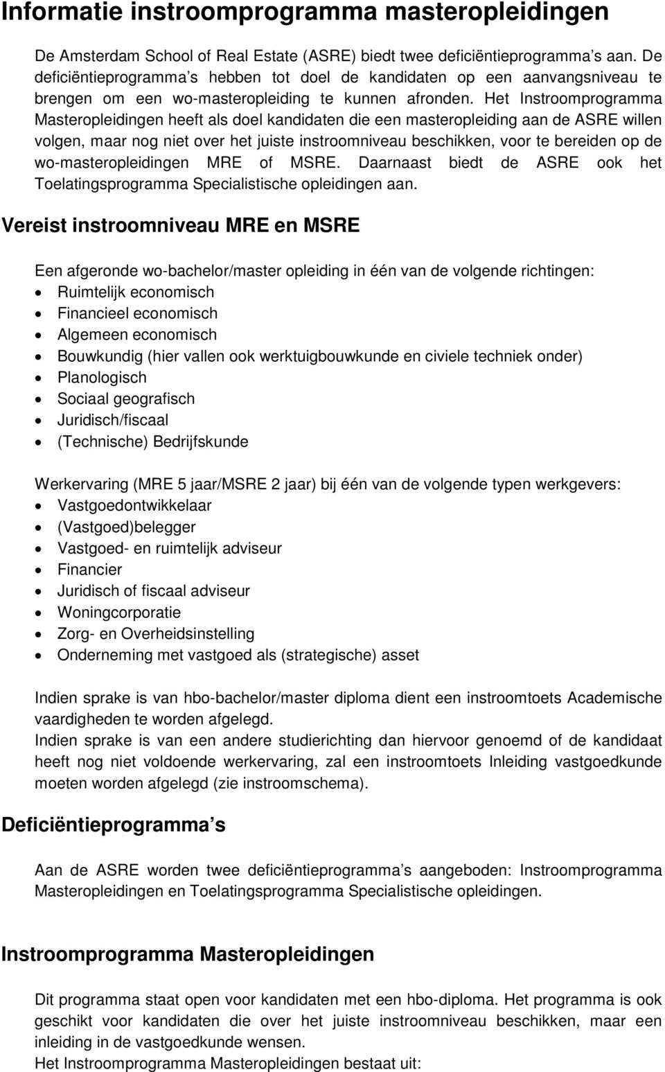 Het Instroomprogramma Masteropleidingen heeft als doel kandidaten die een masteropleiding aan de ASRE willen volgen, maar nog niet over het juiste instroomniveau beschikken, voor te bereiden op de