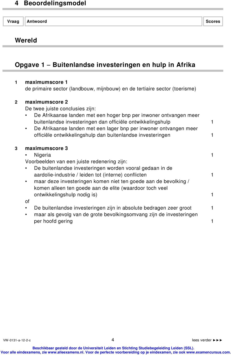 een lager bnp per inwoner ontvangen meer officiële ontwikkelingshulp dan buitenlandse investeringen 1 3 maximumscore 3 Nigeria 1 Voorbeelden van een juiste redenering zijn: De buitenlandse