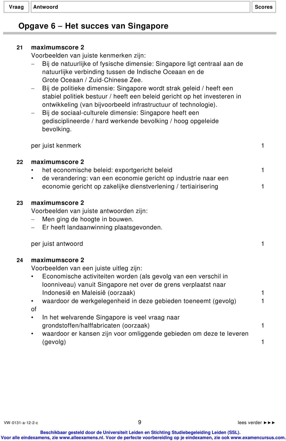 Bij de politieke dimensie: Singapore wordt strak geleid / heeft een stabiel politiek bestuur / heeft een beleid gericht op het investeren in ontwikkeling (van bijvoorbeeld infrastructuur of