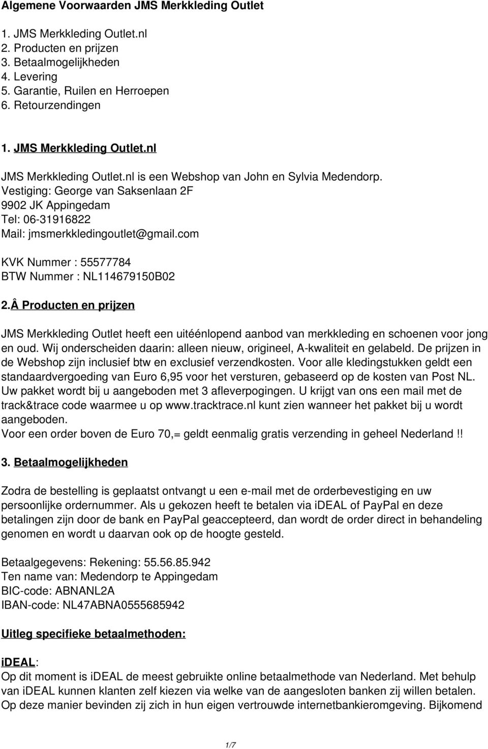 Vestiging: George van Saksenlaan 2F 9902 JK Appingedam Tel: 06-31916822 Mail: jmsmerkkledingoutlet@gmail.com KVK Nummer : 55577784 BTW Nummer : NL114679150B02 2.