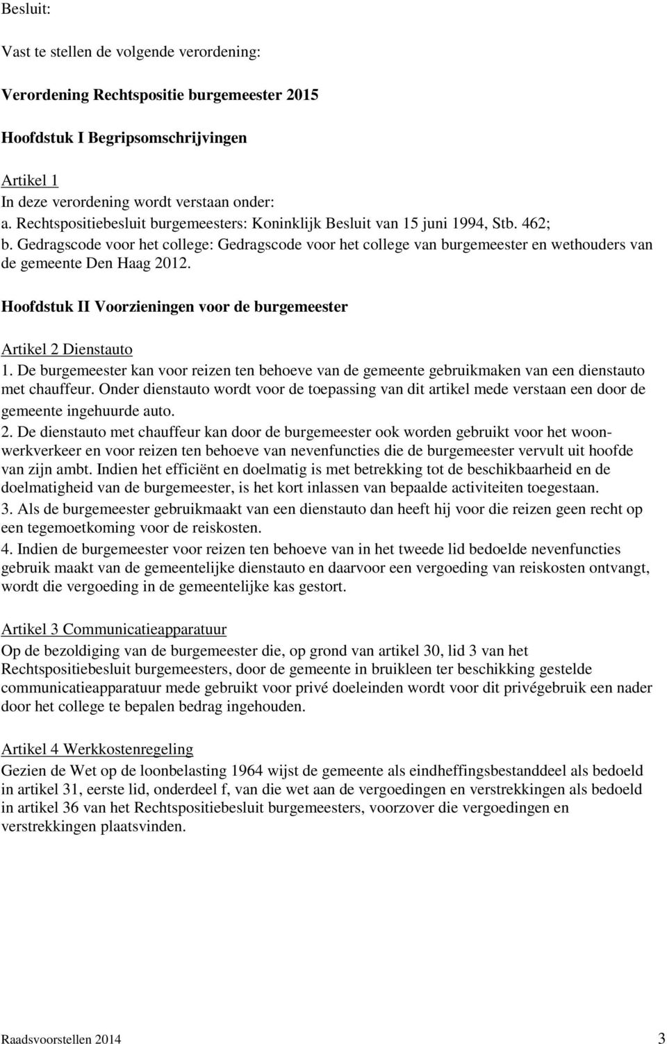 Gedragscode voor het college: Gedragscode voor het college van burgemeester en wethouders van de gemeente Den Haag 2012. Hoofdstuk II Voorzieningen voor de burgemeester Artikel 2 Dienstauto 1.