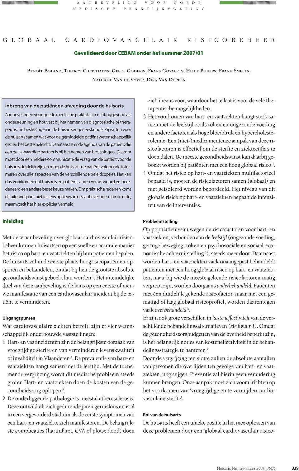 voor goede medische praktijk zijn richtinggevend als ondersteuning en houvast bij het nemen van diagnostische of therapeutische beslissingen in de huisartsengeneeskunde.