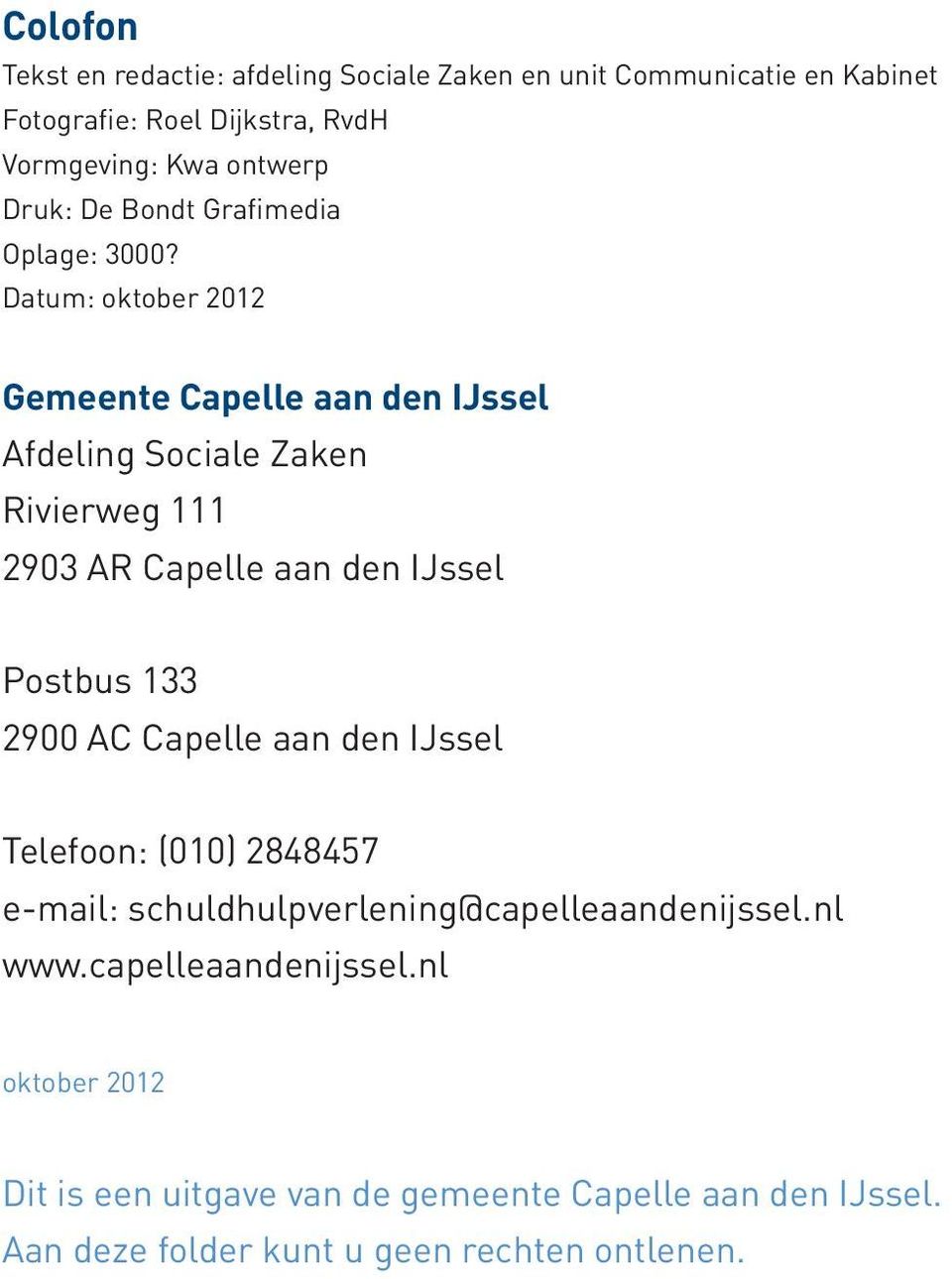 Datum: oktober 2012 Gemeente Capelle aan den IJssel Afdeling Sociale Zaken Rivierweg 111 2903 AR Capelle aan den IJssel Postbus 133 2900 AC