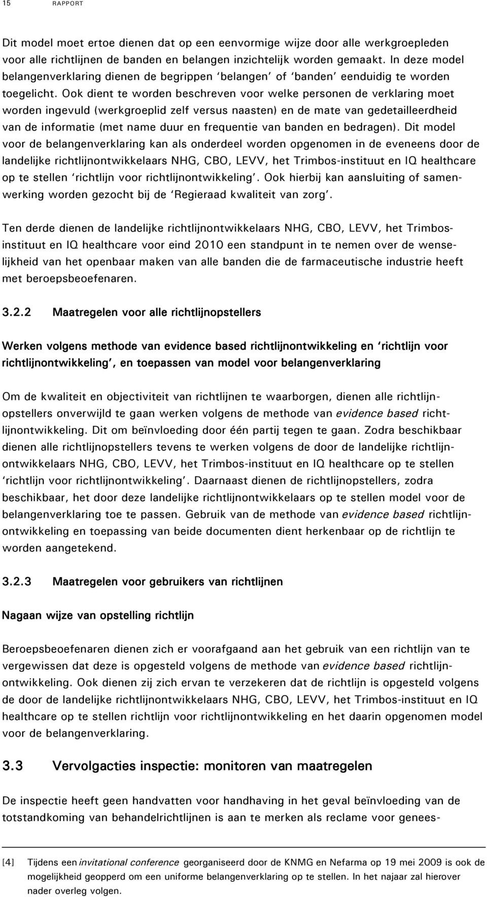 Ook dient te worden beschreven voor welke personen de verklaring moet worden ingevuld (werkgroeplid zelf versus naasten) en de mate van gedetailleerdheid van de informatie (met name duur en