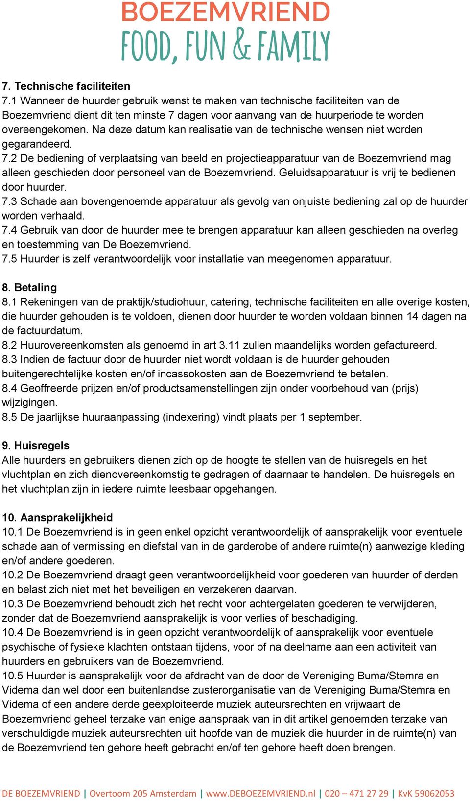 Na deze datum kan realisatie van de technische wensen niet worden gegarandeerd. 7.