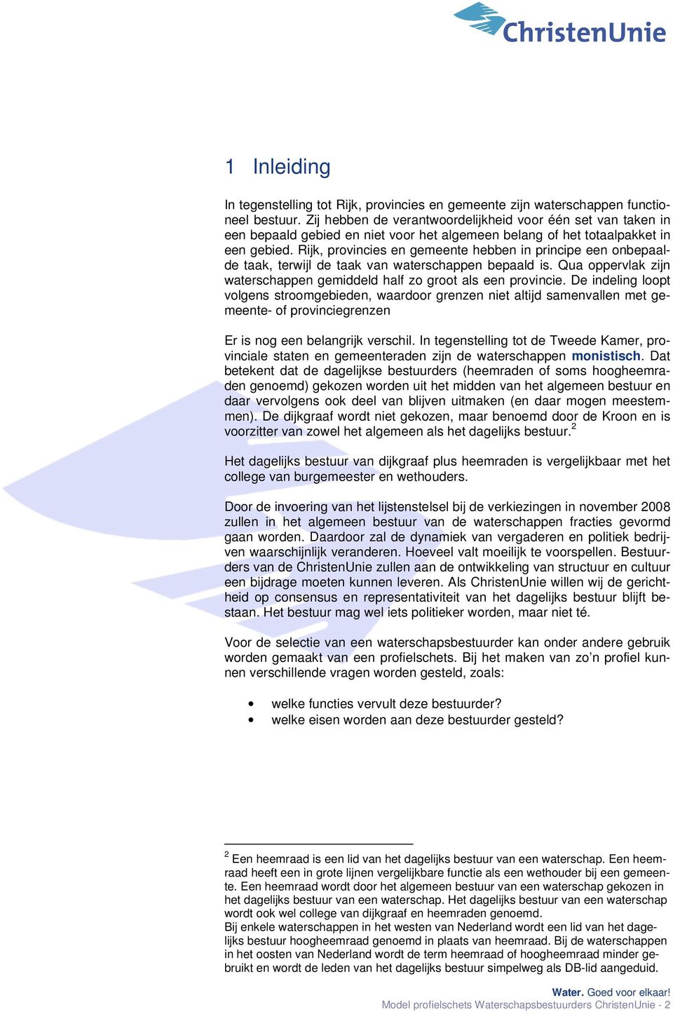 Rijk, provincies en gemeente hebben in principe een onbepaalde taak, terwijl de taak van waterschappen bepaald is. Qua oppervlak zijn waterschappen gemiddeld half zo groot als een provincie.