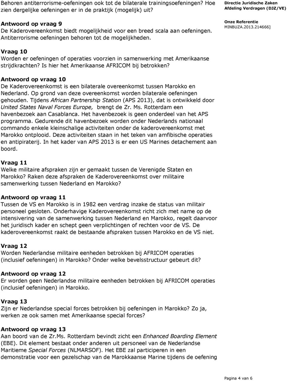 Vraag 10 Worden er oefeningen of operaties voorzien in samenwerking met Amerikaanse strijdkrachten? Is hier het Amerikaanse AFRICOM bij betrokken?