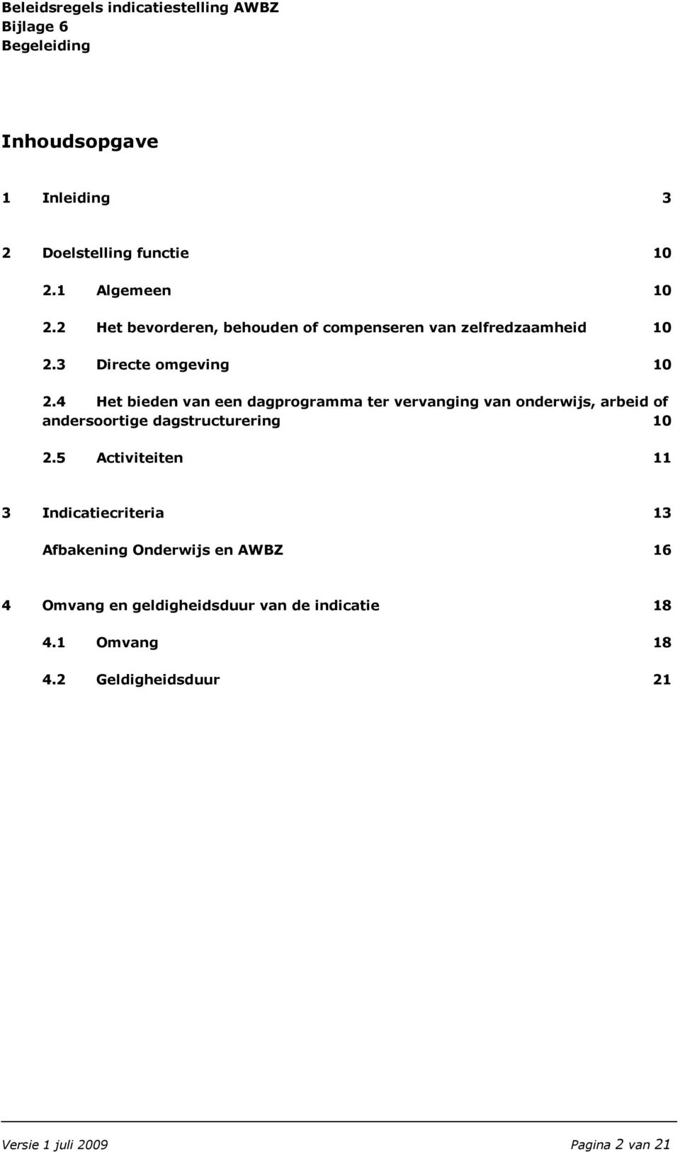 4 Het bieden van een dagprogramma ter vervanging van onderwijs, arbeid of andersoortige dagstructurering 10 2.