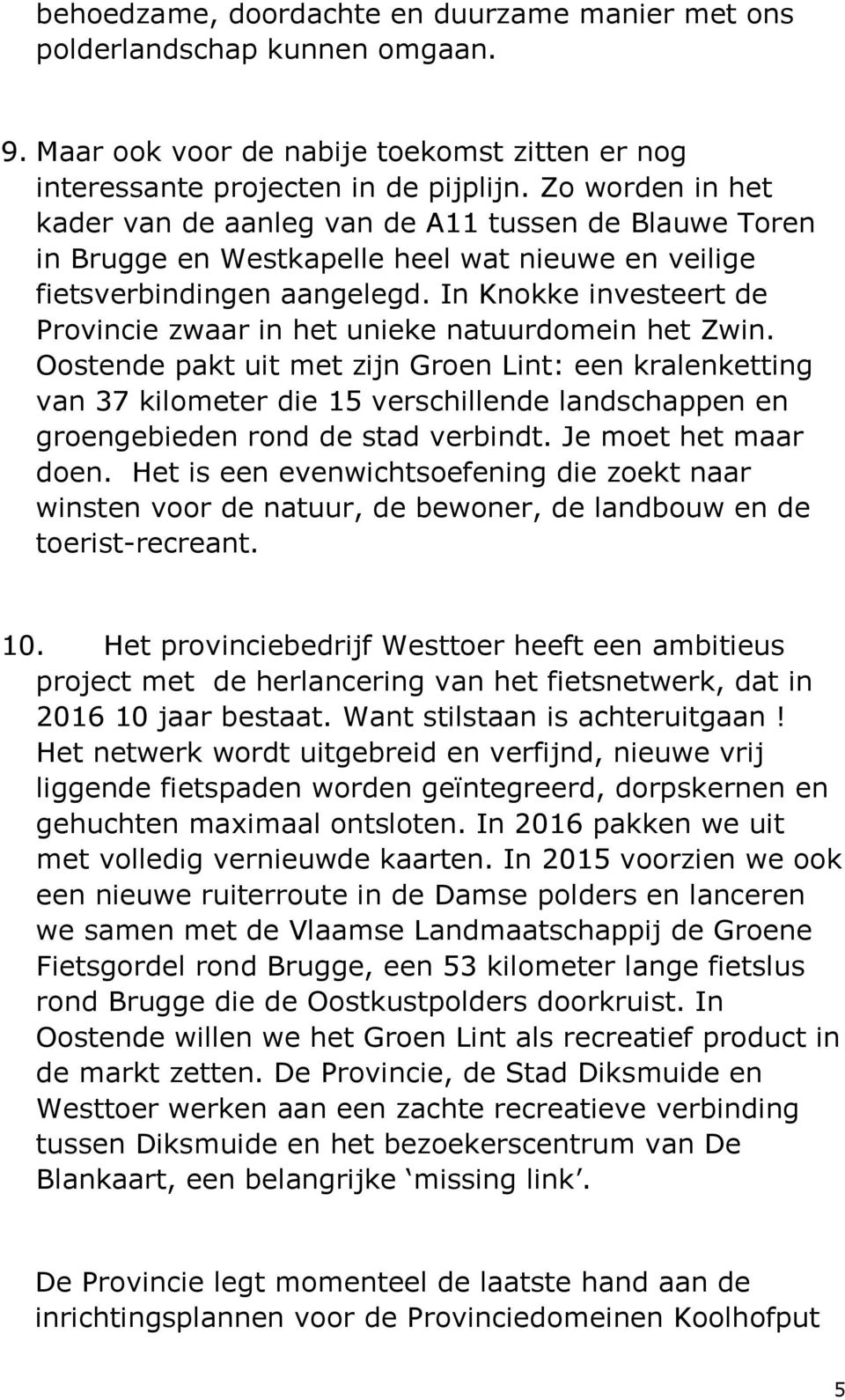 In Knokke investeert de Provincie zwaar in het unieke natuurdomein het Zwin.