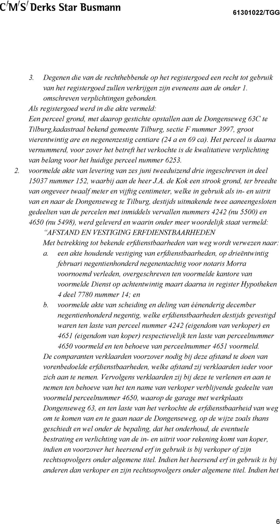 vierentwintig are en negenenzestig centiare (24 a en 69 ca).