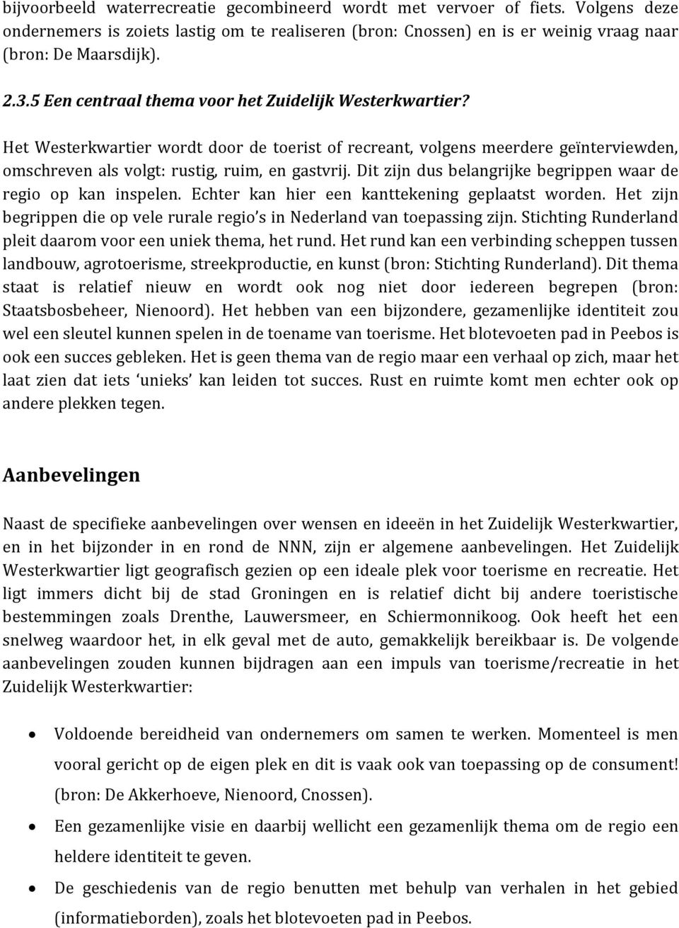 Dit zijn dus belangrijke begrippen waar de regio op kan inspelen. Echter kan hier een kanttekening geplaatst worden. Het zijn begrippen die op vele rurale regio s in Nederland van toepassing zijn.