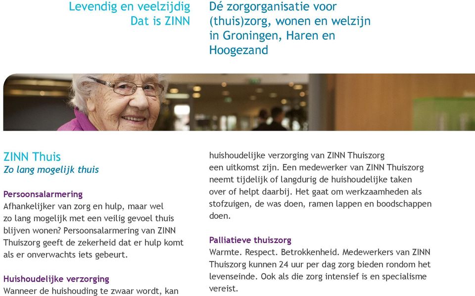 Huishoudelijke verzorging Wanneer de huishouding te zwaar wordt, kan huishoudelijke verzorging van ZINN Thuiszorg een uitkomst zijn.