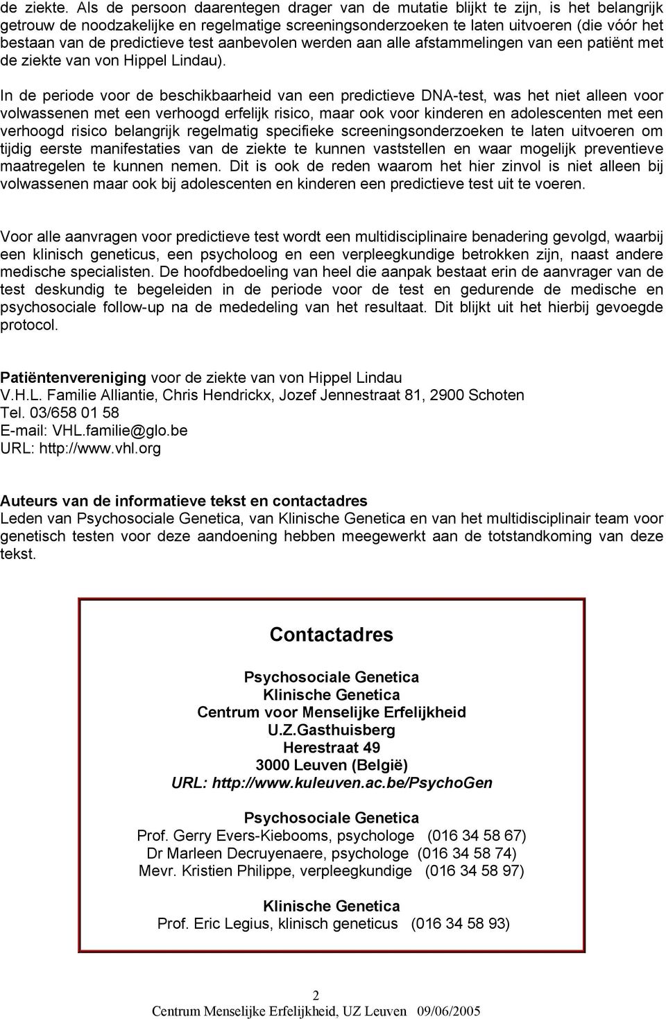 predictieve test aanbevolen werden aan alle afstammelingen van een patiënt met de ziekte van von Hippel Lindau).